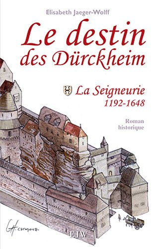 DESTIN DES DÜRCKHEIM (LE) LA SEIGNEURIE 1192-1648